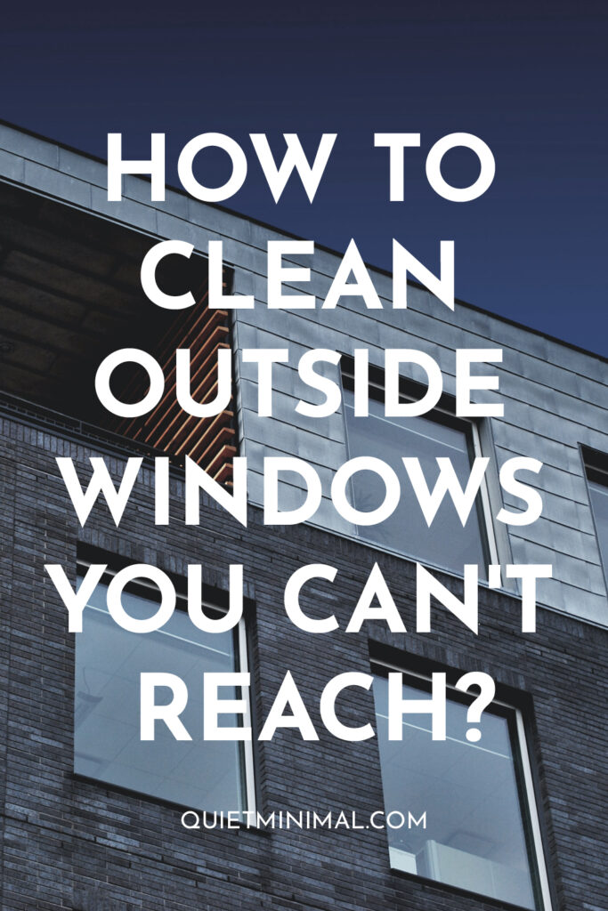 6 Best Techniques to Reach & Clean Unreachable Windows - Quiet Minimal