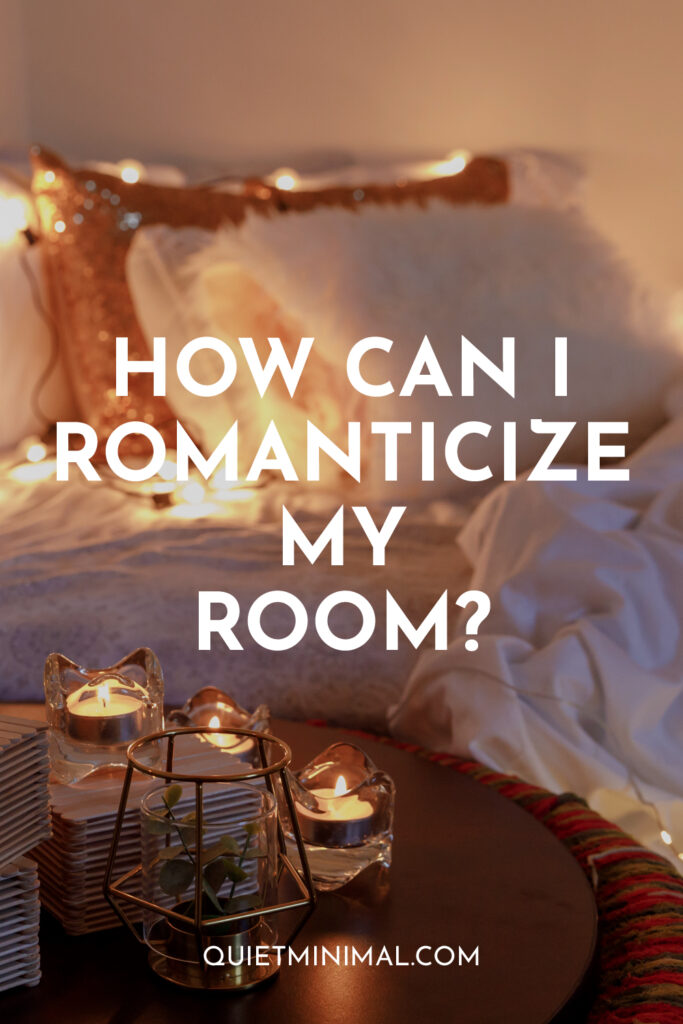 how can i romanticize my room