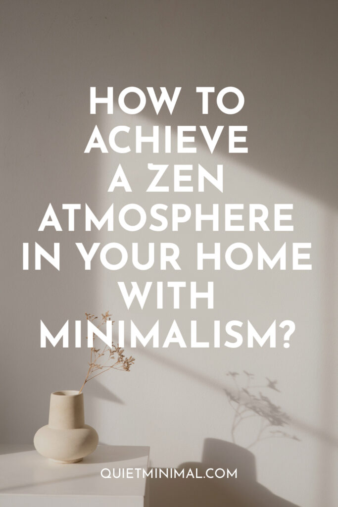 how to achieve a zen atmosphere in your home with minimalism