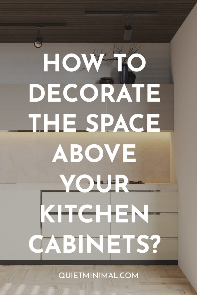 ideas to decorate the space above your kitchen cabinets