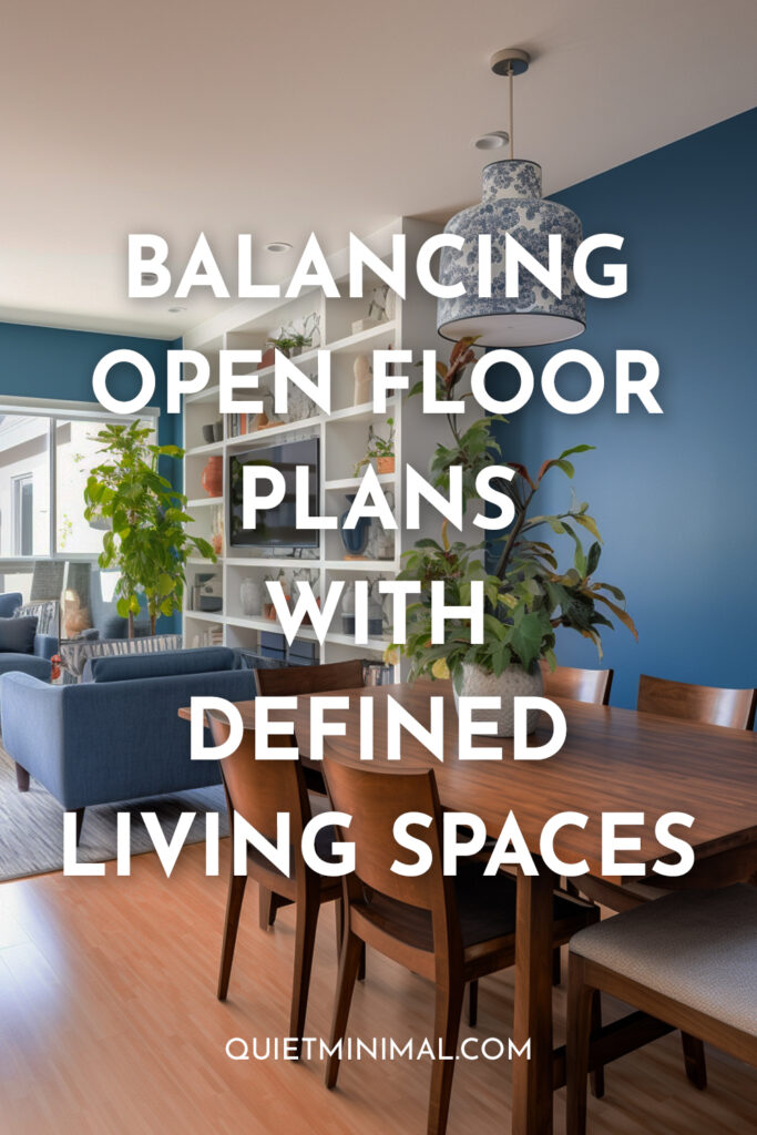 Achieving a harmonious balance between open floor plans and defined living spaces.